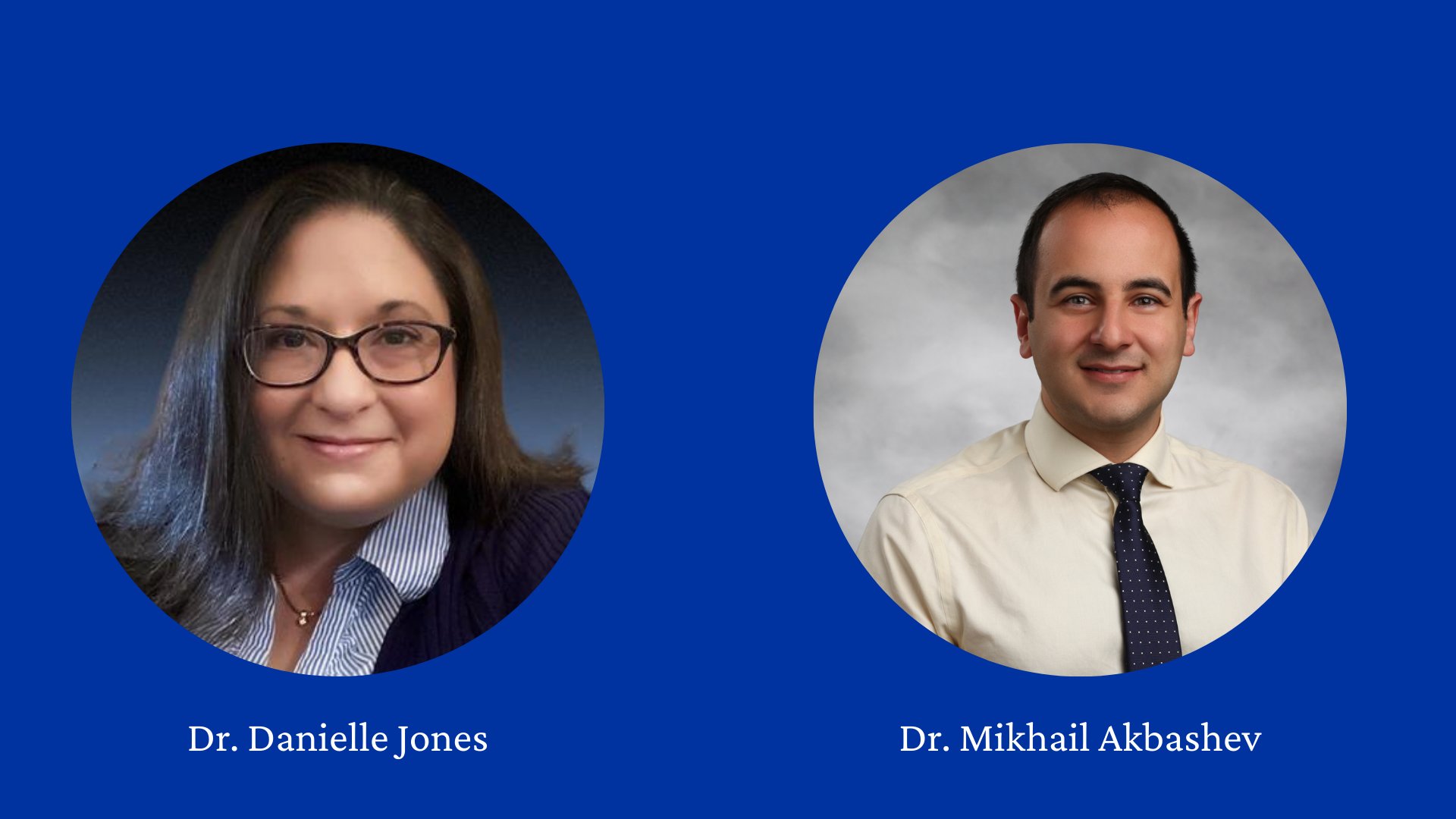 Dr. Danielle Jones and Dr. Mikhail Akbashev