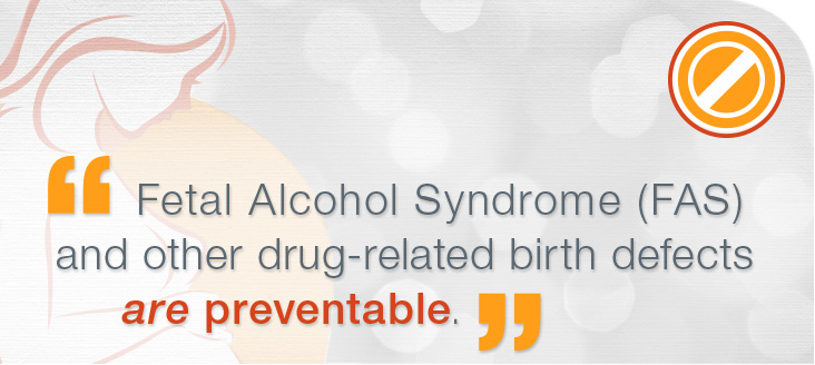 FAS and other drug-related birth defects are preventable